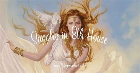 These one-of-a-lifetime encounters can mean a turning point. . Sappho in 8th house